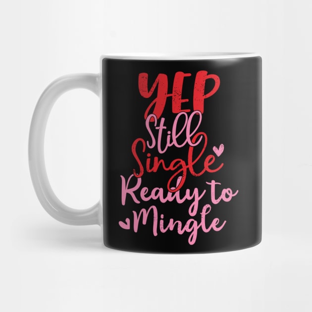 Yep Still Single Ready To Mingle Anti Valentine Design by alcoshirts